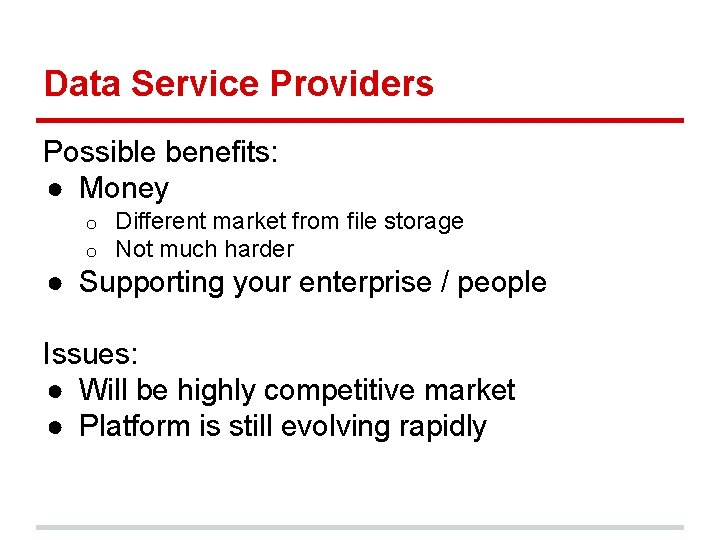 Data Service Providers Possible benefits: ● Money o o Different market from file storage Data Service Providers Possible benefits: ● Money o o Different market from file storage