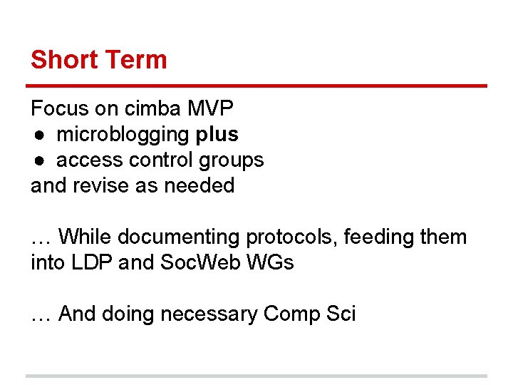 Short Term Focus on cimba MVP ● microblogging plus ● access control groups and Short Term Focus on cimba MVP ● microblogging plus ● access control groups and