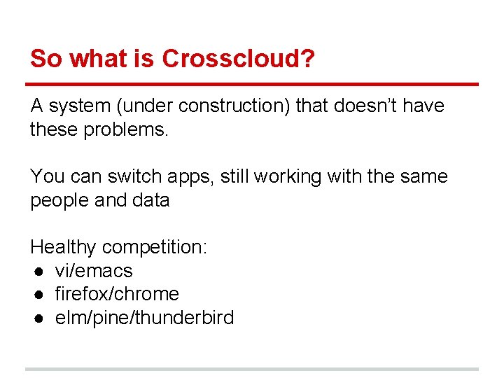 So what is Crosscloud? A system (under construction) that doesn’t have these problems. You So what is Crosscloud? A system (under construction) that doesn’t have these problems. You