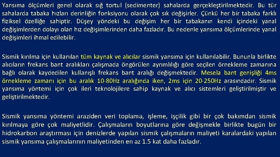 Yansıma ölçümleri genel olarak sığ tortul (sedimenter) sahalarda gerçekleştirilmektedir. Bu tür sahalarda tabaka hızları