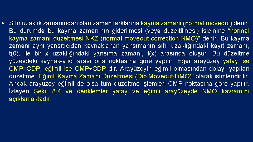  • Sıfır uzaklık zamanından olan zaman farklarına kayma zamanı (normal moveout) denir. Bu