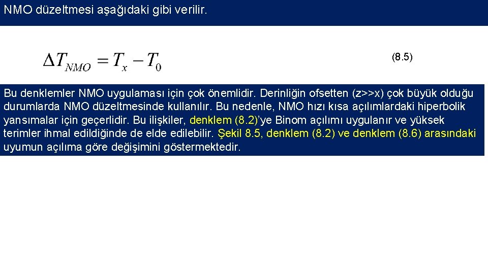 NMO düzeltmesi aşağıdaki gibi verilir. (8. 5) Bu denklemler NMO uygulaması için çok önemlidir.