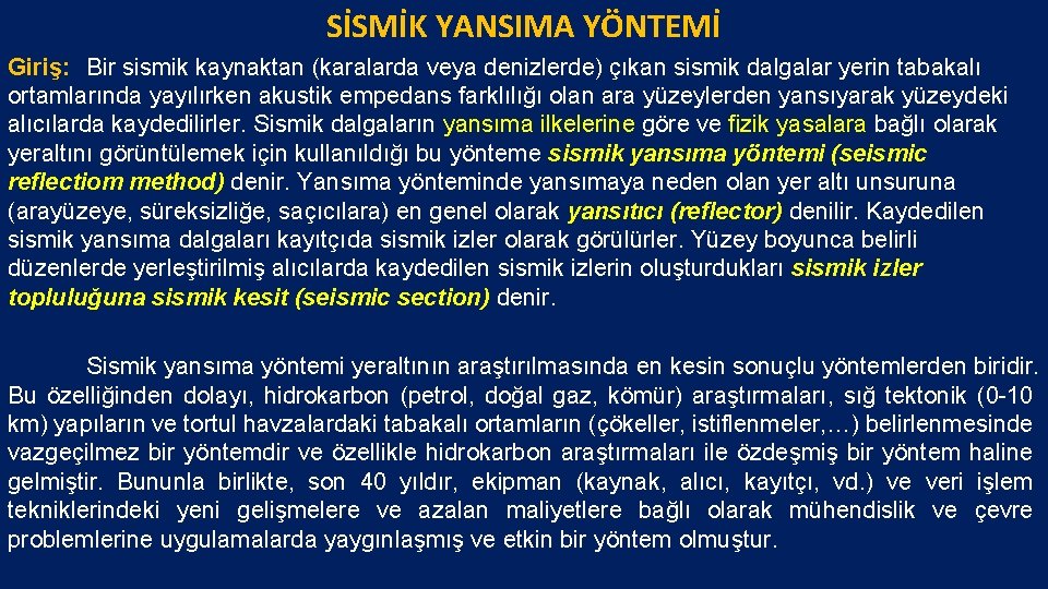 SİSMİK YANSIMA YÖNTEMİ Giriş: Bir sismik kaynaktan (karalarda veya denizlerde) çıkan sismik dalgalar yerin