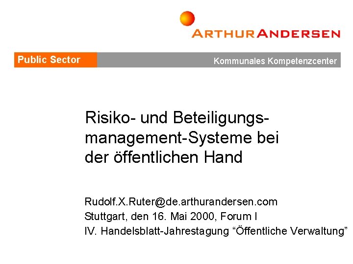 Public Sector Kommunales Kompetenzcenter Risiko- und Beteiligungsmanagement-Systeme bei der öffentlichen Hand Rudolf. X. Ruter@de.
