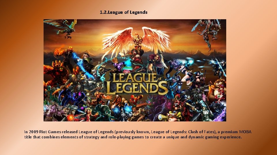 1. 2. League of Legends In 2009 Riot Games released League of Legends (previously