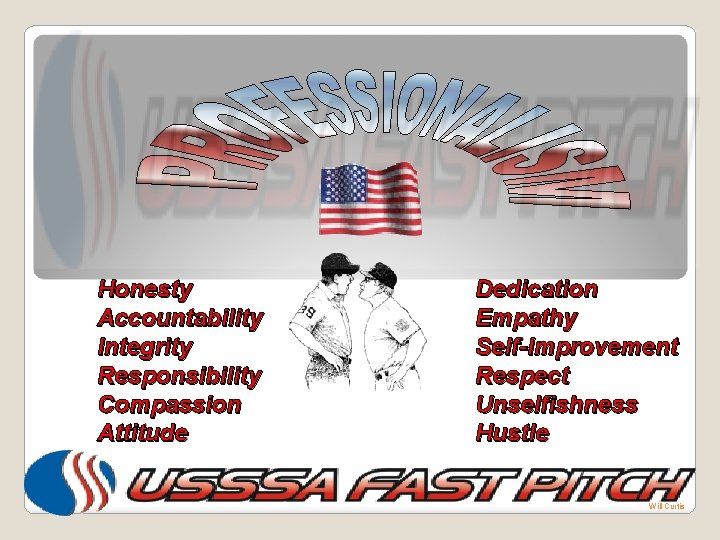 Honesty Accountability Integrity Responsibility Compassion Attitude Dedication Empathy Self-Improvement Respect Unselfishness Hustle Will Curtis