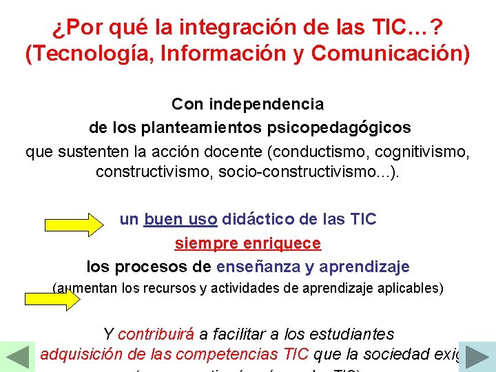 ¿Por qué la integración de las TIC…? (Tecnología, Información y Comunicación) Con independencia de