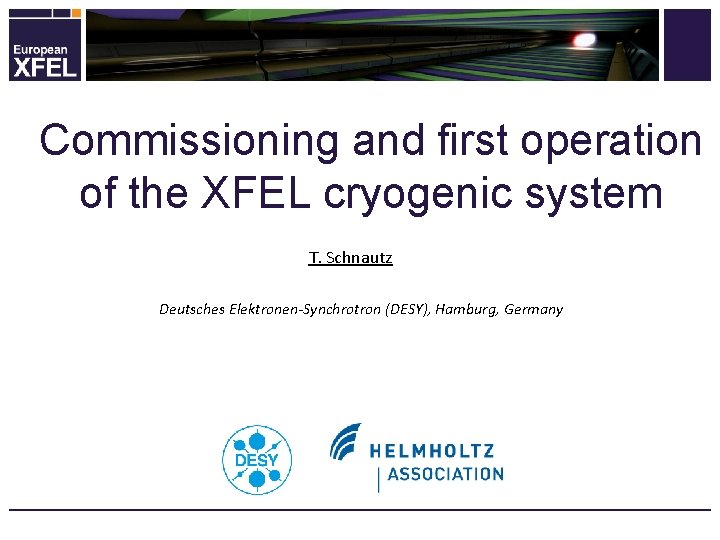 Commissioning and first operation of the XFEL cryogenic system T. Schnautz Deutsches Elektronen-Synchrotron (DESY),