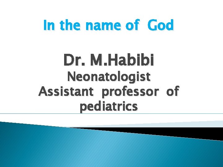 In the name of God Dr. M. Habibi Neonatologist Assistant professor of pediatrics 