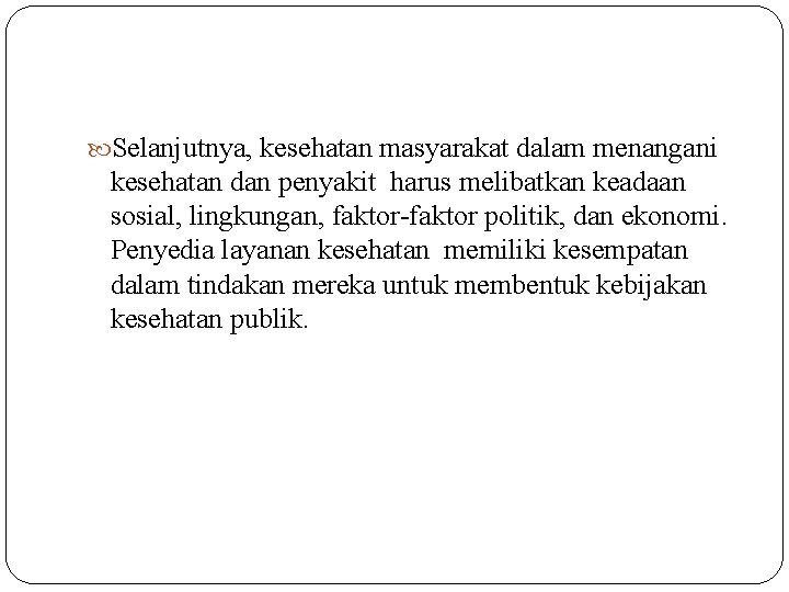  Selanjutnya, kesehatan masyarakat dalam menangani kesehatan dan penyakit harus melibatkan keadaan sosial, lingkungan,