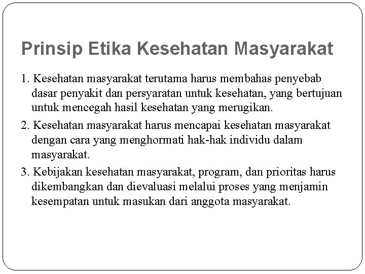 Prinsip Etika Kesehatan Masyarakat 1. Kesehatan masyarakat terutama harus membahas penyebab dasar penyakit dan