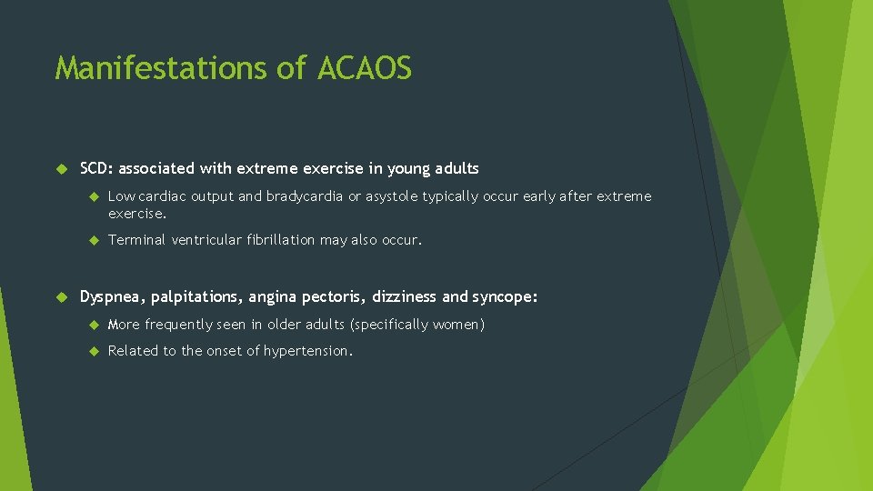 Manifestations of ACAOS SCD: associated with extreme exercise in young adults Low cardiac output