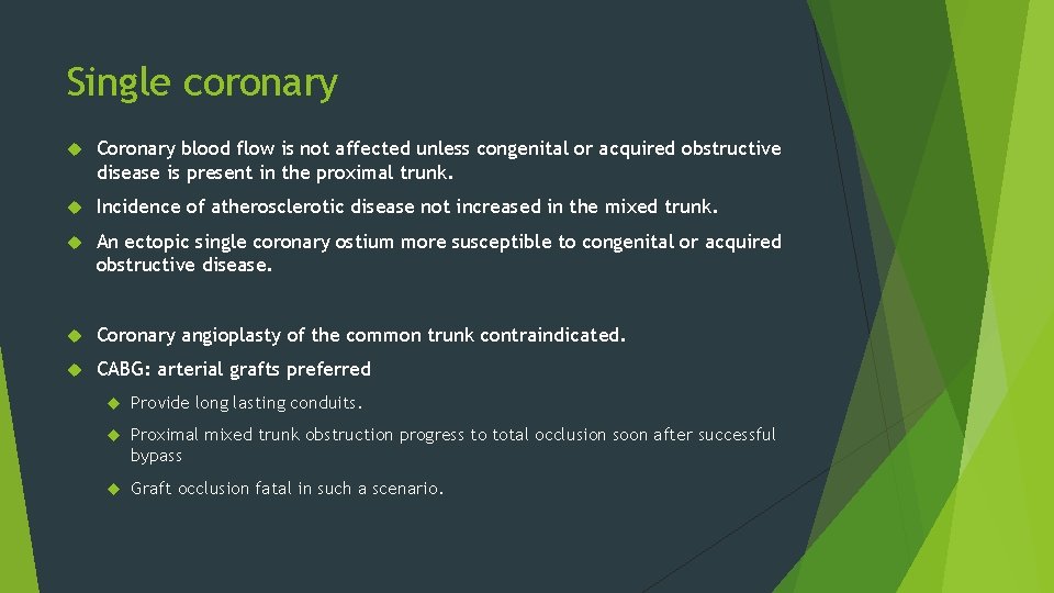 Single coronary Coronary blood flow is not affected unless congenital or acquired obstructive disease