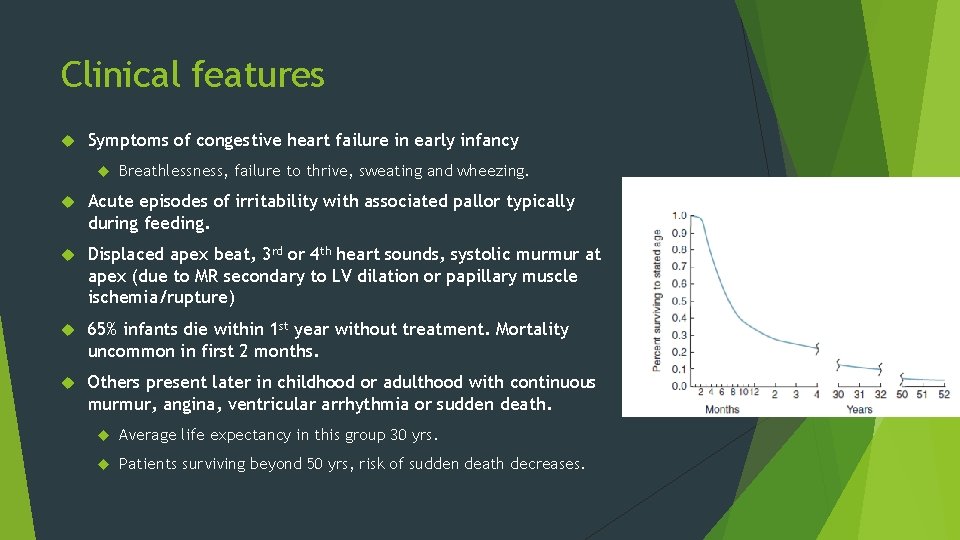 Clinical features Symptoms of congestive heart failure in early infancy Breathlessness, failure to thrive,