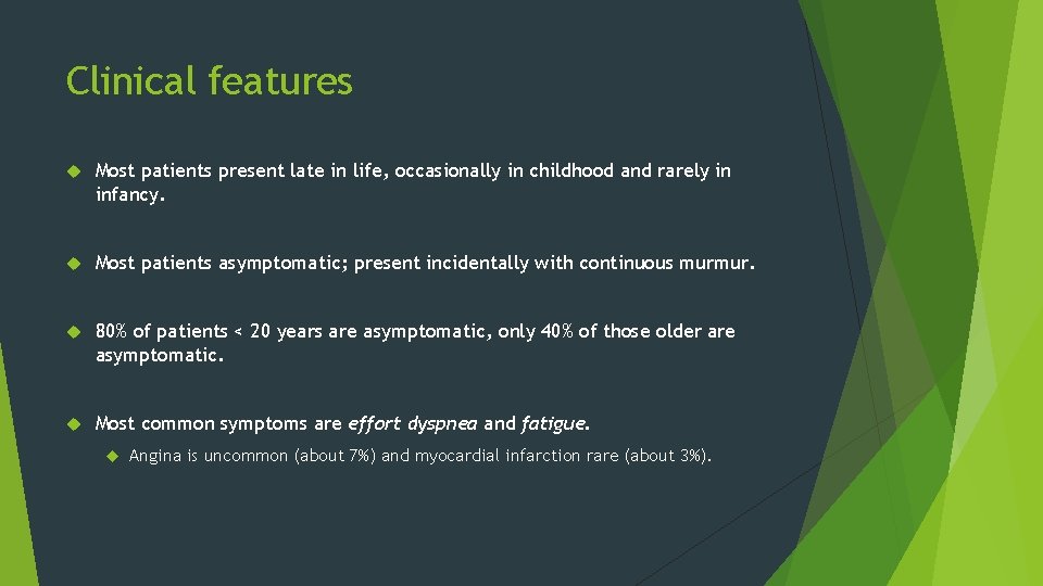 Clinical features Most patients present late in life, occasionally in childhood and rarely in