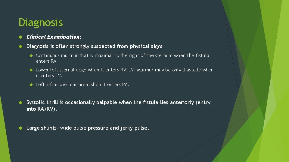 Diagnosis Clinical Examination: Diagnosis is often strongly suspected from physical signs Continuous murmur that