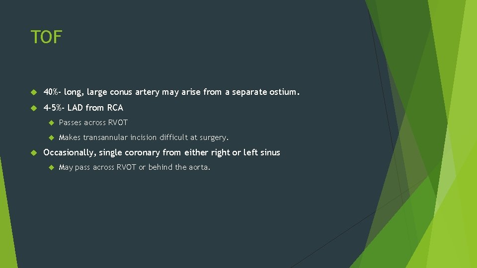 TOF 40%- long, large conus artery may arise from a separate ostium. 4 -5%-