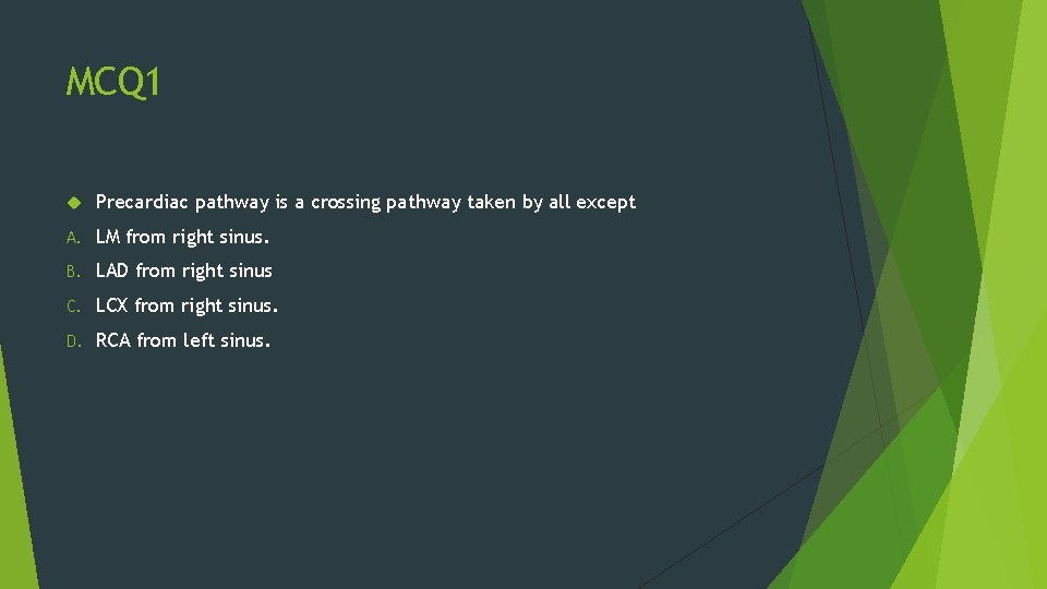 MCQ 1 Precardiac pathway is a crossing pathway taken by all except A. LM