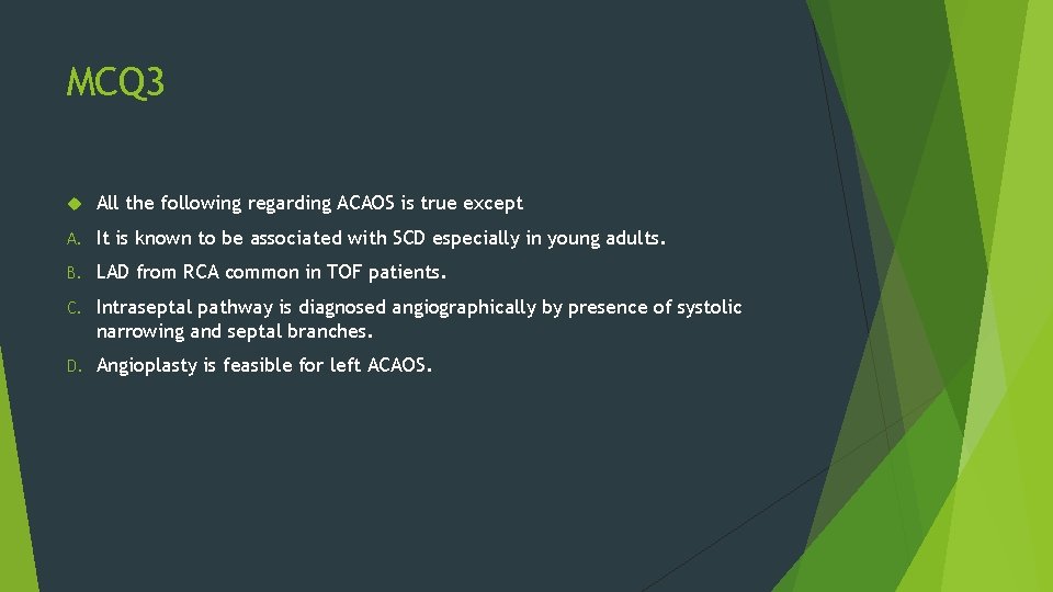 MCQ 3 All the following regarding ACAOS is true except A. It is known