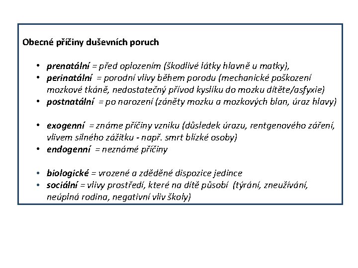 Obecné příčiny duševních poruch • prenatální = před oplozením (škodlivé látky hlavně u matky),
