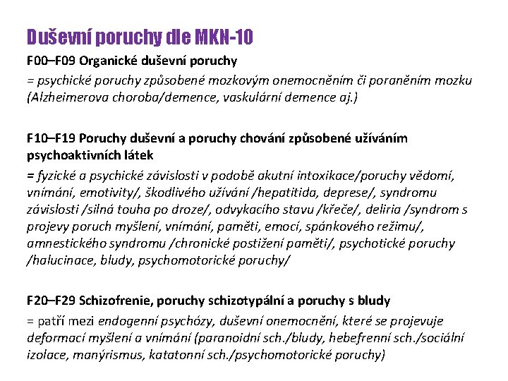 Duševní poruchy dle MKN-10 F 00–F 09 Organické duševní poruchy = psychické poruchy způsobené