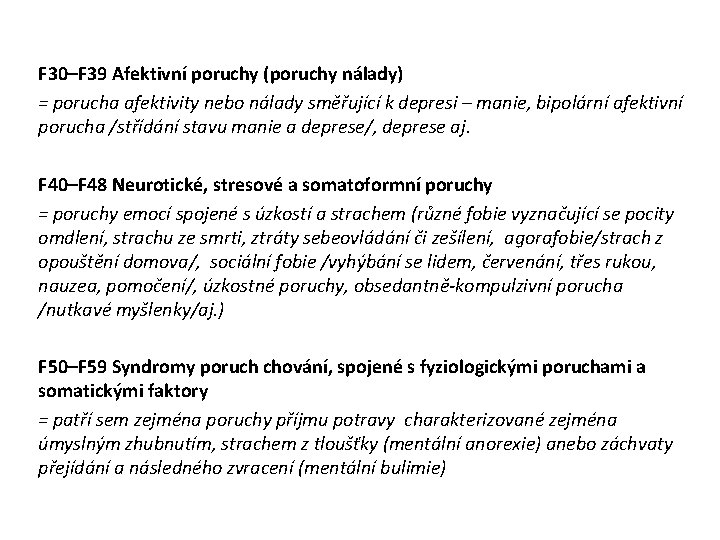 F 30–F 39 Afektivní poruchy (poruchy nálady) = porucha afektivity nebo nálady směřující k