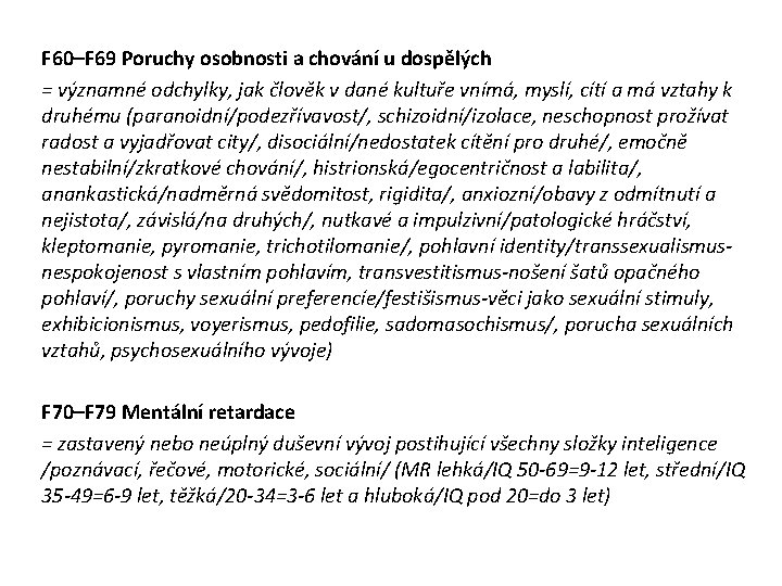 F 60–F 69 Poruchy osobnosti a chování u dospělých = významné odchylky, jak člověk