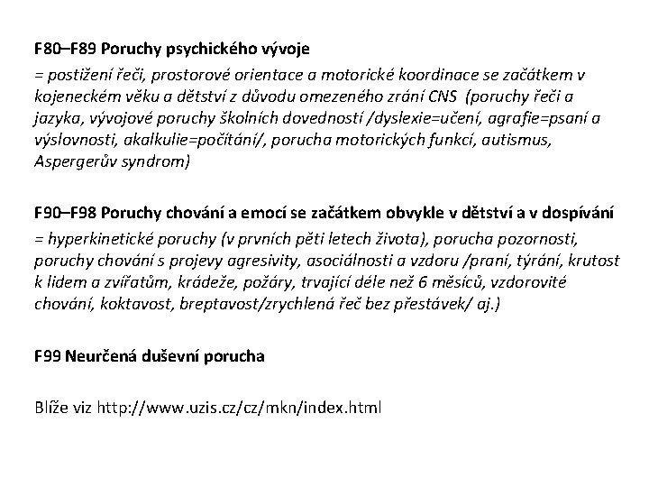 F 80–F 89 Poruchy psychického vývoje = postižení řeči, prostorové orientace a motorické koordinace