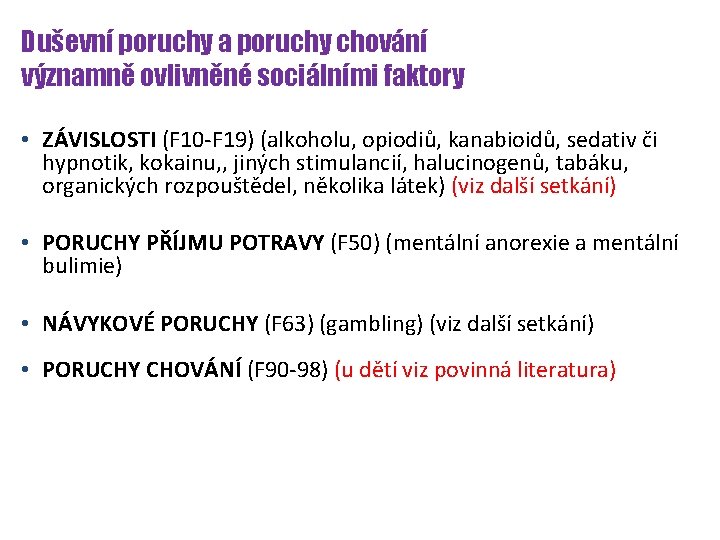 Duševní poruchy a poruchy chování významně ovlivněné sociálními faktory • ZÁVISLOSTI (F 10 -F