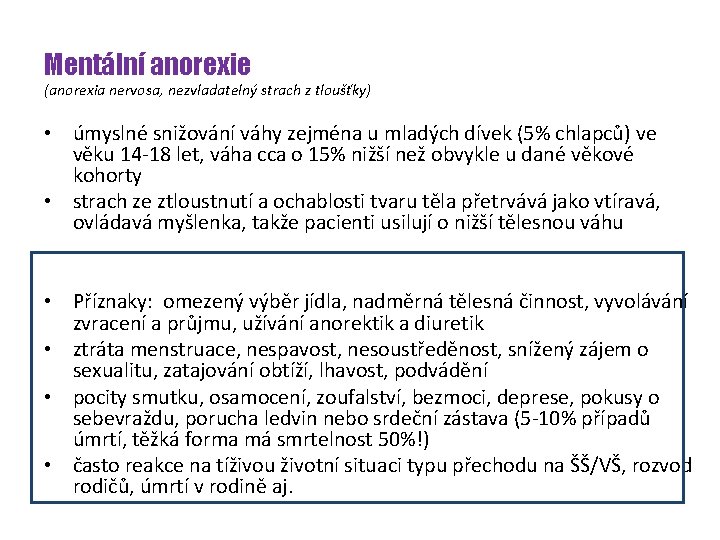 Mentální anorexie (anorexia nervosa, nezvladatelný strach z tloušťky) • úmyslné snižování váhy zejména u