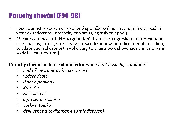 Poruchy chování (F 90 -98) • • neschopnost respektovat ustálené společenské normy a udržovat