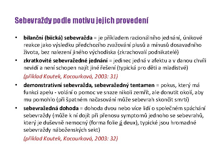 Sebevraždy podle motivu jejich provedení • • bilanční (biická) sebevražda = je příkladem racionálního