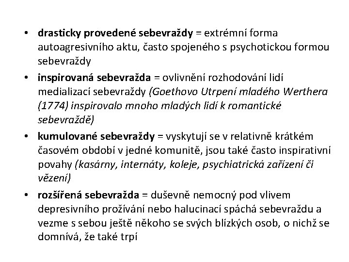  • drasticky provedené sebevraždy = extrémní forma autoagresivního aktu, často spojeného s psychotickou