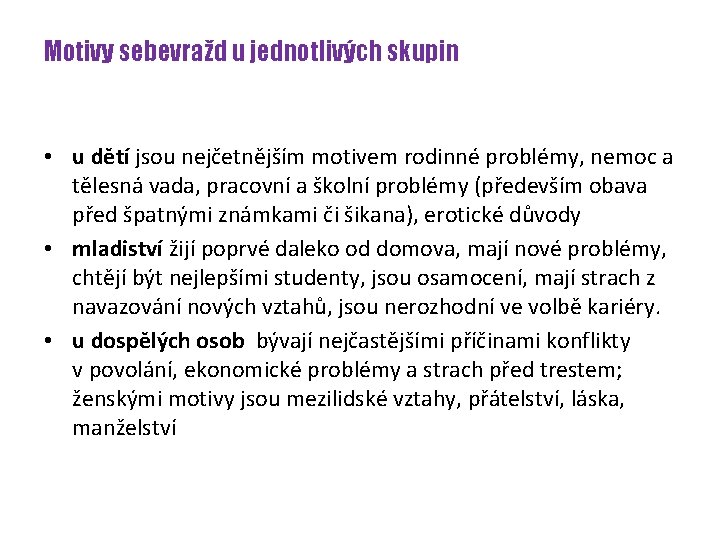 Motivy sebevražd u jednotlivých skupin • u dětí jsou nejčetnějším motivem rodinné problémy, nemoc