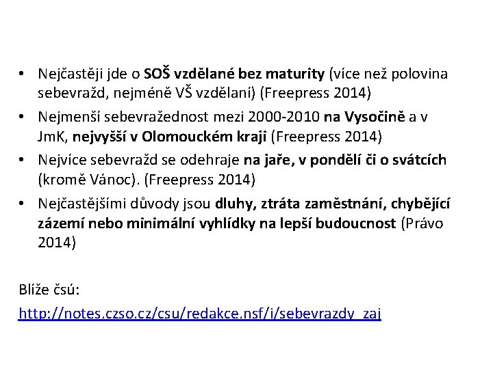  • Nejčastěji jde o SOŠ vzdělané bez maturity (více než polovina sebevražd, nejméně