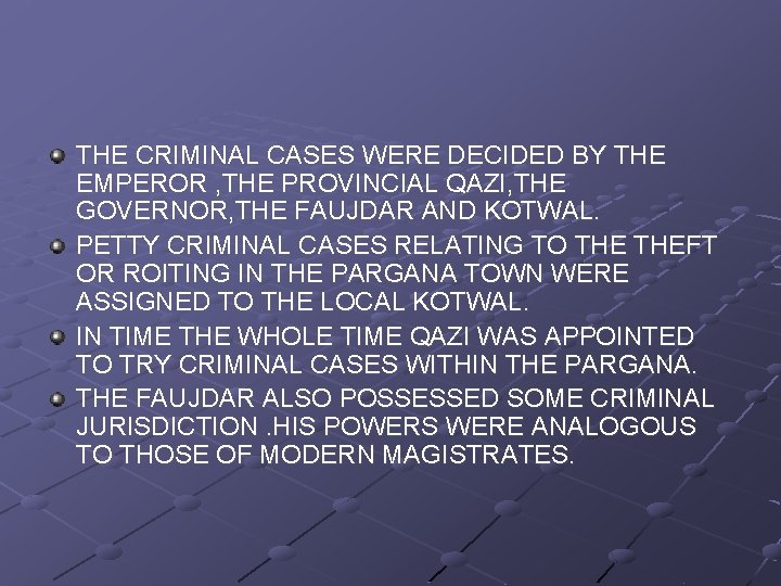THE CRIMINAL CASES WERE DECIDED BY THE EMPEROR , THE PROVINCIAL QAZI, THE GOVERNOR,
