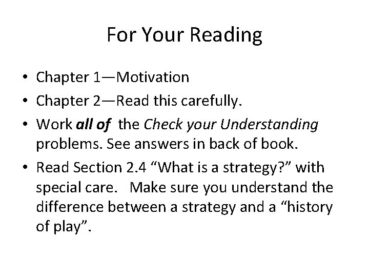 For Your Reading • Chapter 1—Motivation • Chapter 2—Read this carefully. • Work all