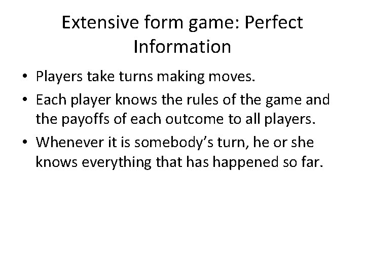 Extensive form game: Perfect Information • Players take turns making moves. • Each player