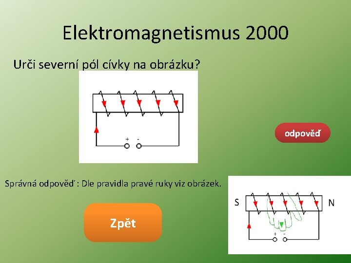 Elektromagnetismus 2000 Urči severní pól cívky na obrázku? odpověď Správná odpověď : Dle pravidla