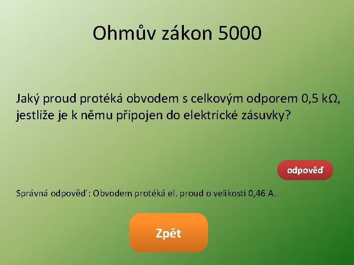 Ohmův zákon 5000 Jaký proud protéká obvodem s celkovým odporem 0, 5 kΩ, jestliže