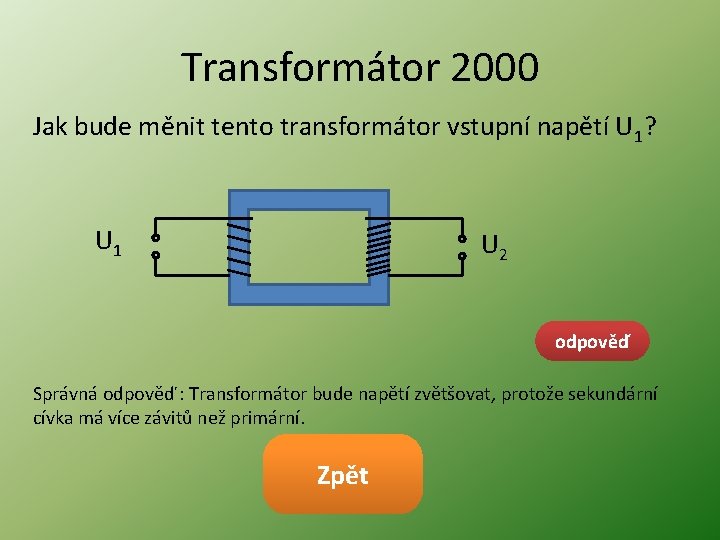 Transformátor 2000 Jak bude měnit tento transformátor vstupní napětí U 1? U 1 U