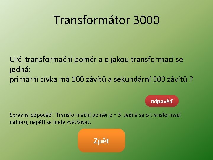 Transformátor 3000 Urči transformační poměr a o jakou transformaci se jedná: primární cívka má