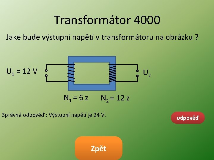 Transformátor 4000 Jaké bude výstupní napětí v transformátoru na obrázku ? U 1 =