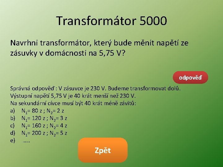 Transformátor 5000 Navrhni transformátor, který bude měnit napětí ze zásuvky v domácnosti na 5,