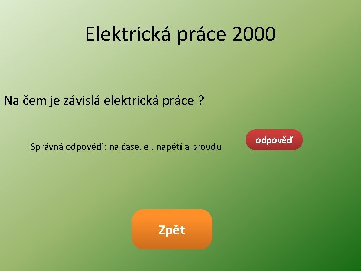 Elektrická práce 2000 Na čem je závislá elektrická práce ? Správná odpověď : na