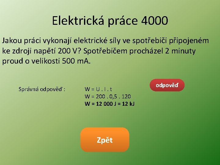 Elektrická práce 4000 Jakou práci vykonají elektrické síly ve spotřebiči připojeném ke zdroji napětí