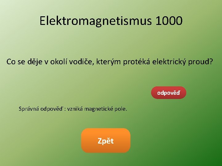 Elektromagnetismus 1000 Co se děje v okolí vodiče, kterým protéká elektrický proud? odpověď Správná