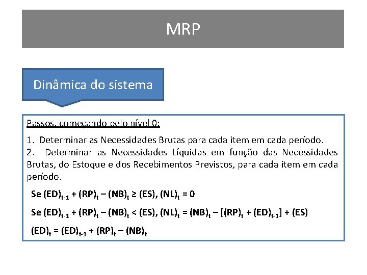 MRP Dinâmica do sistema Passos, começando pelo nível 0: 1. Determinar as Necessidades Brutas