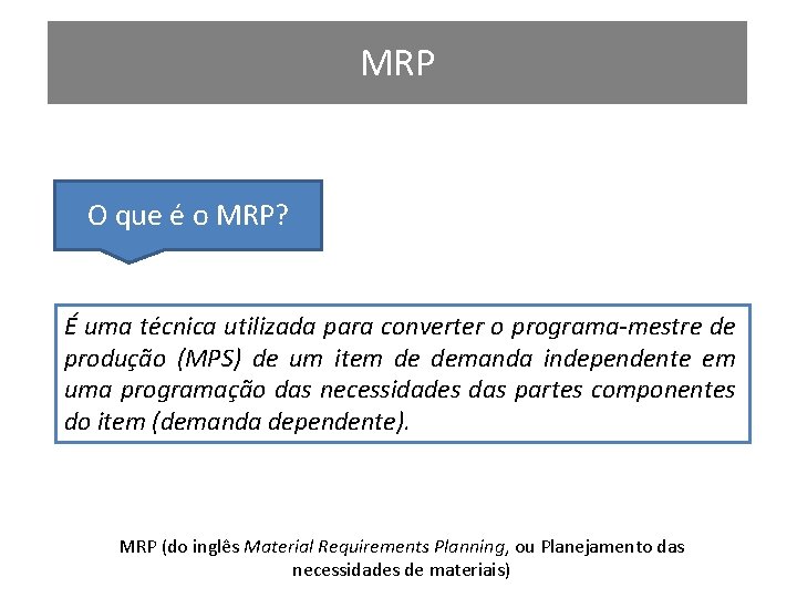 MRP O que é o MRP? É uma técnica utilizada para converter o programa-mestre