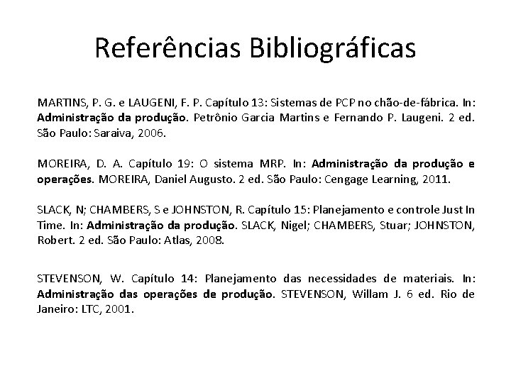 Referências Bibliográficas MARTINS, P. G. e LAUGENI, F. P. Capítulo 13: Sistemas de PCP